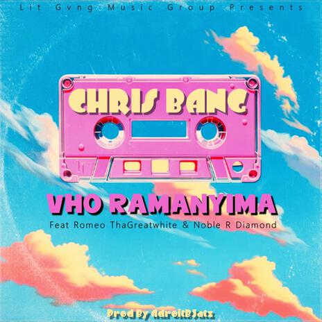 Vho Ramanyima ft. Romeo ThaGreatwhite & Noble R Diamond | Boomplay Music