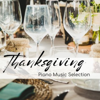 Thanksgiving Piano Music Selection: Soft Easy Listening Piano Music for Family Reunion
