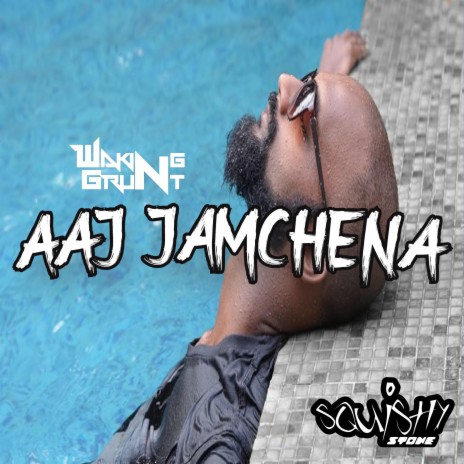 Aaj Jamchena ft. Squishy Stone | Boomplay Music