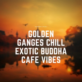 Golden Ganges Chill: Exotic Buddha Cafe Vibes