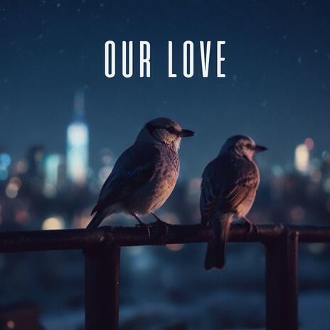 Our Love | Boomplay Music