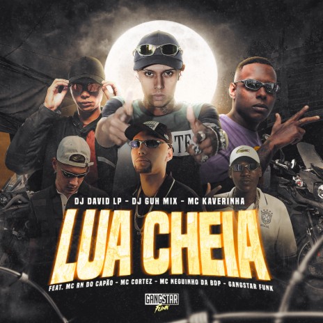 Lua Cheia ft. Dj Guh Mix, MC Kaverinha, MC RN DO Capão, MC Cortez & Gangstar Funk | Boomplay Music