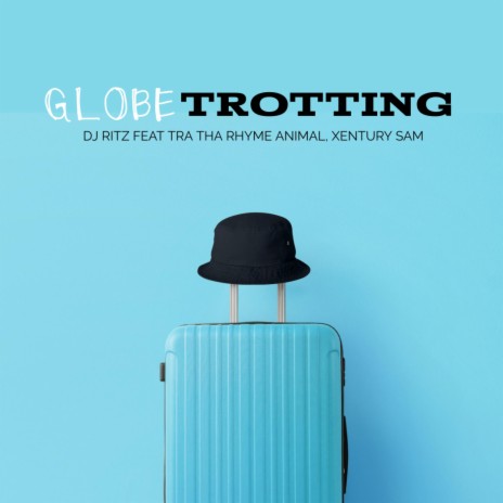 Globetrotting (Radio Edit) ft. Tra Tha Rhyme Animal & Xentury Sam