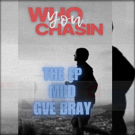 WHO YOU CHASIN ft. MIID & GvE Bray | Boomplay Music