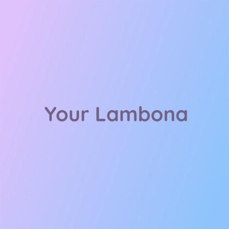 Your Lambona | Boomplay Music