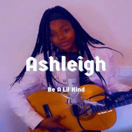 Be A Lil Kind ft. Ashleigh