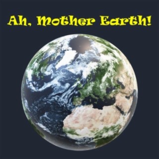 Ah, Mother Earth!