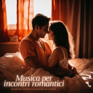 Musica per incontri romantici: Sottofondo romantico e sensuale per intimità