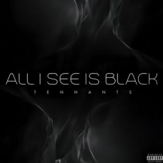 ALL I SEE IS BLACK