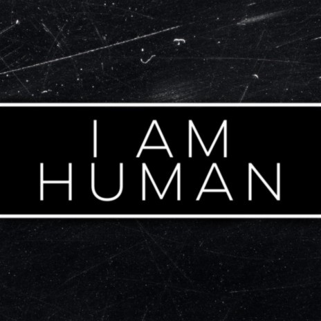 I Am Human | Boomplay Music