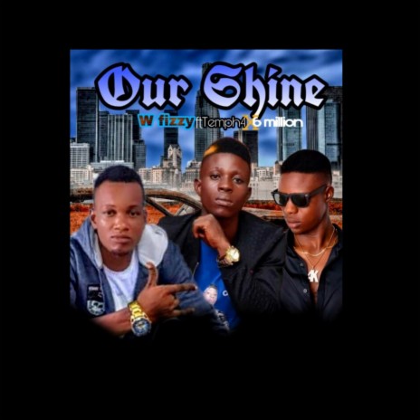 Our Shine ft. 6million & Temph4 | Boomplay Music
