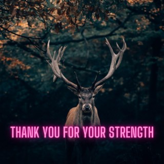 thank you for your strength