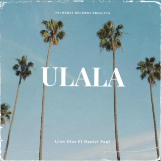 Ulala ft. Lyon Diaz lyrics | Boomplay Music