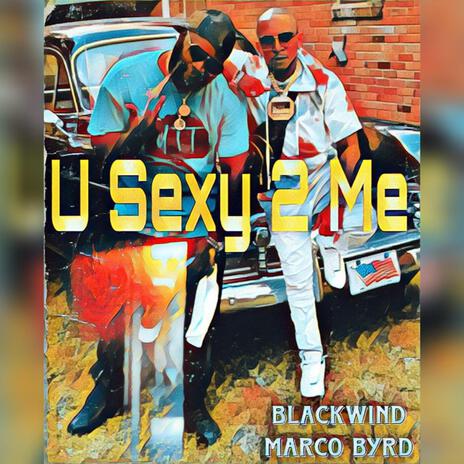 U Sexy 2 Me ft. Marco Byrd | Boomplay Music