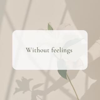 WITHOUT FEELINGS