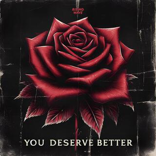 You Deserve Better