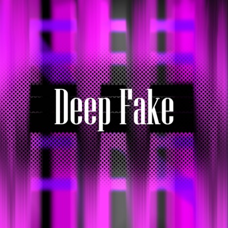 Deep Fake | Boomplay Music