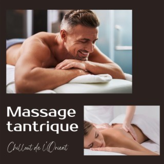 Massage tantrique: Chillout de l'Orient pour massage sensuel, sexualité, extase physique et spirituelle