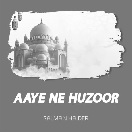 Aaye Ne Huzoor | Boomplay Music