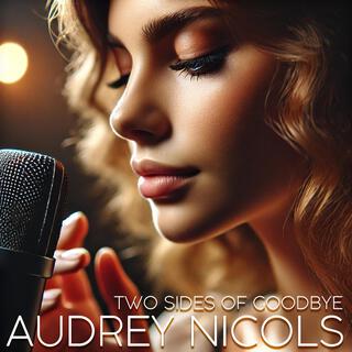 Audrey Nicols (Two Sides Of Goodbye)