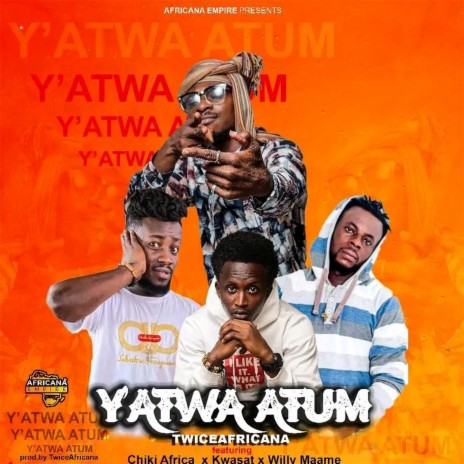 Yatwa Atum ft. Chiki Africa, Kwasat & Willy Maame | Boomplay Music