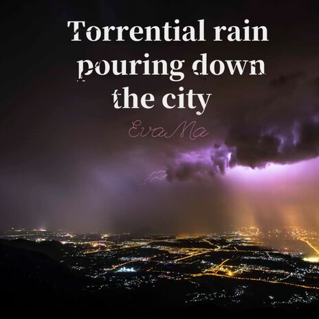 Torrential rain pouring down the city | Boomplay Music