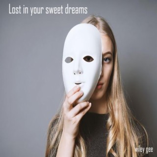 Lost in Your Sweet Dreams