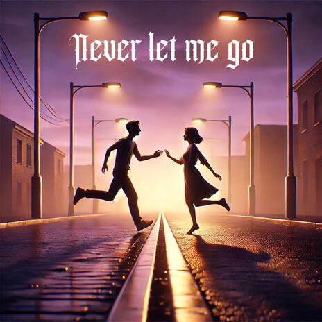 Never let me go | Boomplay Music