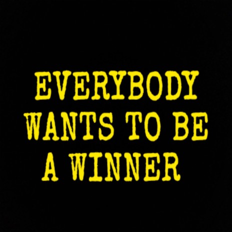 Everybody Wants To Be A Winner | Boomplay Music