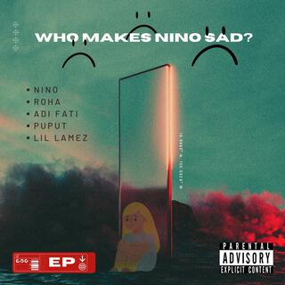 Who Makes Nino Sad? (Deluxe)