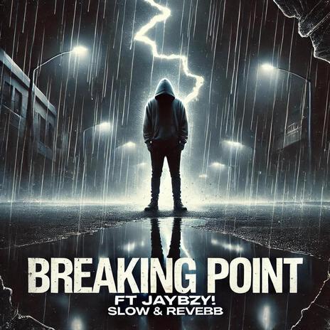 Breaking Point (Slow & Reverb) ft. JayBZY! | Boomplay Music