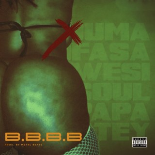 B.B.B.B (Explicit Version) ft. KwesiSoul & Papa Atey lyrics | Boomplay Music