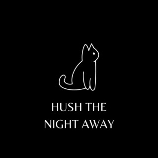Hush The Night Away