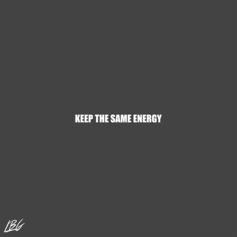 KEEP THE SAME ENERGY | Boomplay Music