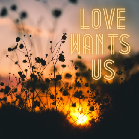 Love Wants Us | Boomplay Music