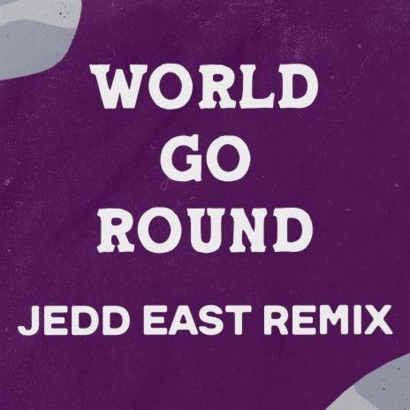 World Go Round (Jedd East Remix Official) ft. Jedd East | Boomplay Music