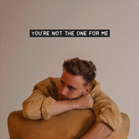 You're Not the One for Me | Boomplay Music