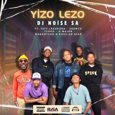 Yizo Lezo ft. Fefe Lakudura, Sbanco, Tsoro, GMajor & Mabontsho | Boomplay Music