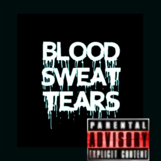 Blood sweat and tears