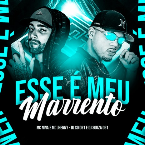 Esse É Meu Marrento ft. mc jhenny, MC NINA & DJ SOUZA 061 | Boomplay Music