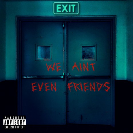 We Aint Even Friends | Boomplay Music