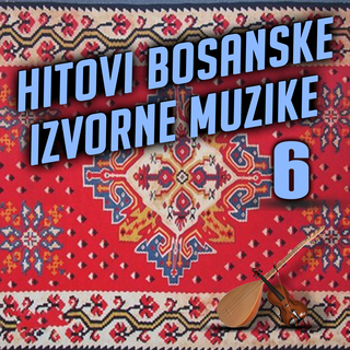 Hitovi Bosanske Izvorne Muzike 6