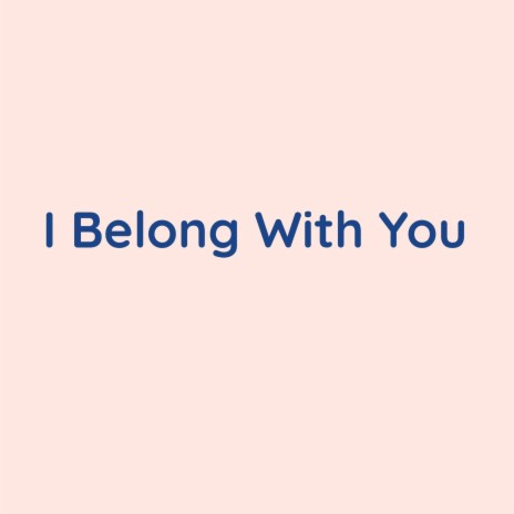 I Belong With You | Boomplay Music