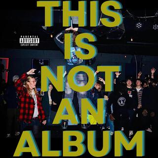 THIS IS NOT AN ALBUM