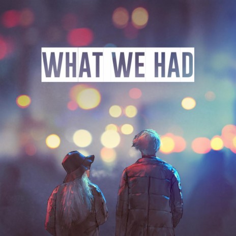 What We Had | Boomplay Music