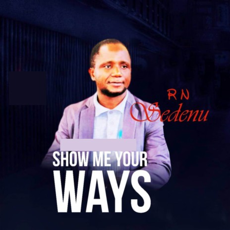 Show Me Your Ways | Boomplay Music