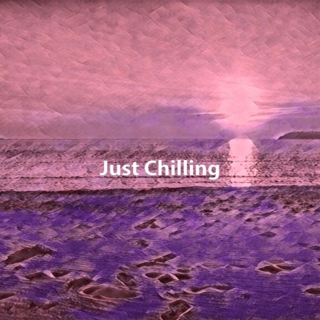 Just Chilling | Boomplay Music