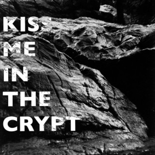 Kiss Me In The Crypt
