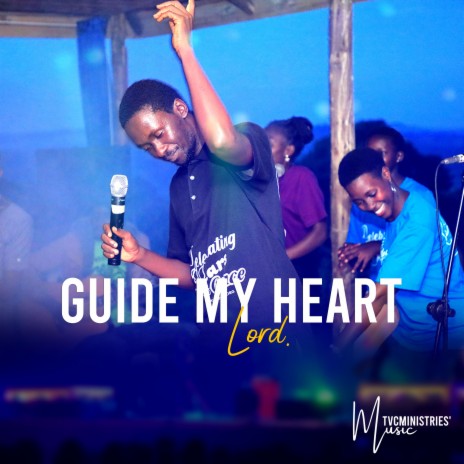 GUIDE MY HEART LORD.