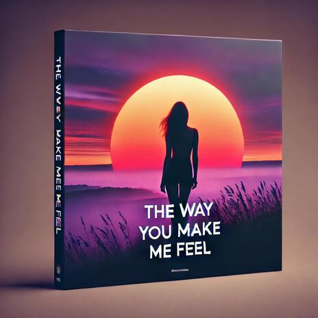 The Way You Make Me Feel ft. Lottie Wells | Boomplay Music